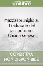 Mazzasprunìgliola. Tradizione del racconto nel Chianti senese