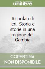 Ricordati di ieri. Storia e storie in una regione del Gambia