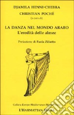 La danza nel mondo arabo. L'eredità delle almee libro