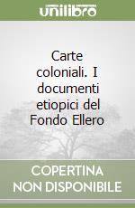 Carte coloniali. I documenti etiopici del Fondo Ellero