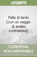 Palla di lardo (con un saggio di analisi contrastiva) libro