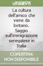 La cultura dell'amico che viene da lontano. Saggio sull'immigrazione senegalese in Italia libro