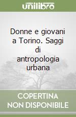 Donne e giovani a Torino. Saggi di antropologia urbana libro