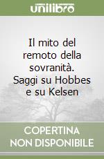 Il mito del remoto della sovranità. Saggi su Hobbes e su Kelsen libro