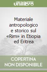 Materiale antropologico e storico sul «Rim» in Etiopia ed Eritrea libro