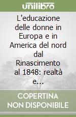 L'educazione delle donne in Europa e in America del nord dal Rinascimento al 1848: realtà e rappresentazioni libro