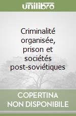 Criminalité organisée, prison et sociétés post-soviétiques libro