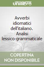 Avverbi idiomatici dell'italiano. Analisi lessico-grammaticale libro