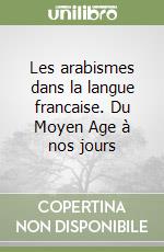 Les arabismes dans la langue francaise. Du Moyen Age à nos jours libro