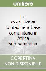 Le associazioni contadine a base comunitaria in Africa sub-sahariana libro