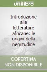 Introduzione alle letterature africane: le origini della negritudine libro