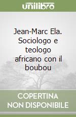 Jean-Marc Ela. Sociologo e teologo africano con il boubou libro