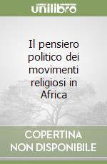 Il pensiero politico dei movimenti religiosi in Africa libro