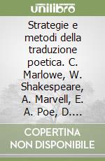 Strategie e metodi della traduzione poetica. C. Marlowe, W. Shakespeare, A. Marvell, E. A. Poe, D. Thomas, I. Crichton Smith libro