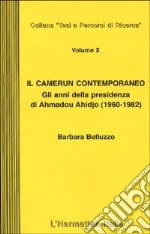 Il Camerun contemporaneo.Gli anni della presidenza di Ahmadou Ahidjo (1960-1982) libro