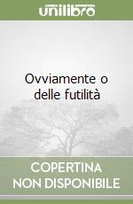 Ovviamente o delle futilità libro