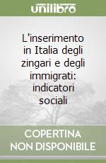 L'inserimento in Italia degli zingari e degli immigrati: indicatori sociali libro