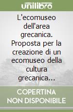 L'ecomuseo dell'area grecanica. Proposta per la creazione di un ecomuseo della cultura grecanica nella vallata dell'Amendolea libro