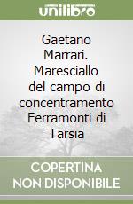 Gaetano Marrari. Maresciallo del campo di concentramento Ferramonti di Tarsia