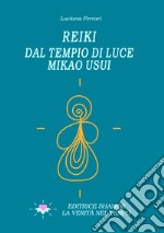 Reiki. Dal tempio di luce. Mikao Usui libro