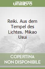 Reiki. Aus dem Tempel des Lichtes. Mikao Usui libro