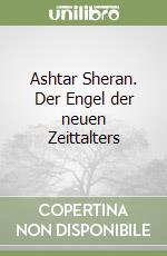 Ashtar Sheran. Der Engel der neuen Zeittalters libro