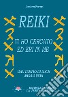 Reiki. Ti ho cercato ed eri in me. Dal tempio di luce. Mikao Usui libro