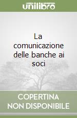 La comunicazione delle banche ai soci libro