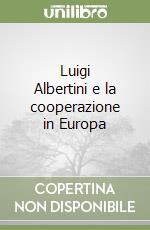 Luigi Albertini e la cooperazione in Europa libro