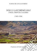 Non li lasceremo soli. Italia, Francia e Algeria (1945-1958) libro