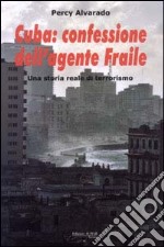 Cuba: confessione dell'agente Fraile. Una storia reale di terrorismo libro