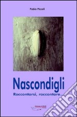 Nascondigli. Raccontarsi, raccontare libro