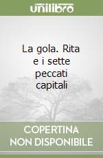 La gola. Rita e i sette peccati capitali libro