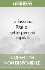 La lussuria. Rita e i sette peccati capitali libro