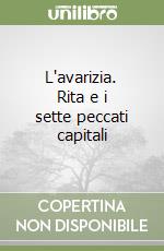 L'avarizia. Rita e i sette peccati capitali libro