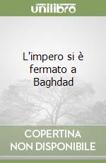 L'impero si è fermato a Baghdad libro