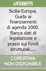 Sicilia-Europa. Guida ai finanziamenti di agenda 2000. Banca dati di legislazione e prassi sui fondi strutturali. Con CD-ROM