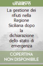 La gestione dei rifiuti nella Regione Siciliana dopo la dichiarazione dello stato di emergenza