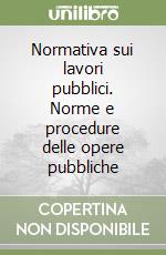 Normativa sui lavori pubblici. Norme e procedure delle opere pubbliche libro