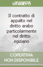 Il contratto di appalto nel diritto arabo particolarmente nel diritto egiziano