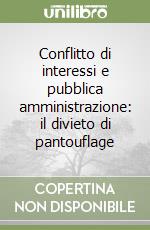 Conflitto di interessi e pubblica amministrazione: il divieto di pantouflage libro