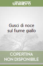 Gusci di noce sul fiume giallo libro