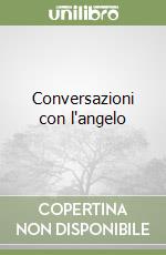 Conversazioni con l'angelo