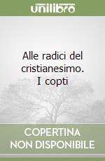 Alle radici del cristianesimo. I copti libro