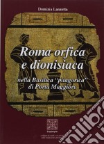 Roma orfica e dionisiaca nella basilica pitagorica di Porta Maggiore libro