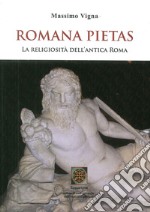 Romana pietas. La religiosità dell'antica Roma libro