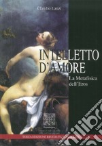 Intelletto d'amore. La metafisica dell'eros libro