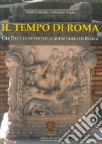 Il tempo di Roma. Gli Dèi e le feste nel calendario di Roma libro