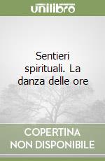 Sentieri spirituali. La danza delle ore libro