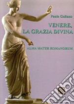 Venere, La Grazia Divina. Alma Mater Romanorum libro